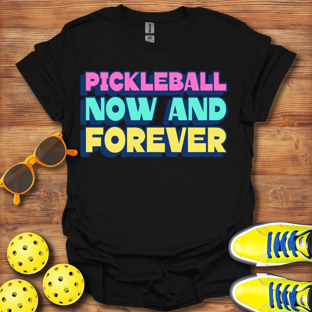 Pickleball Now And Forever T-Shirt