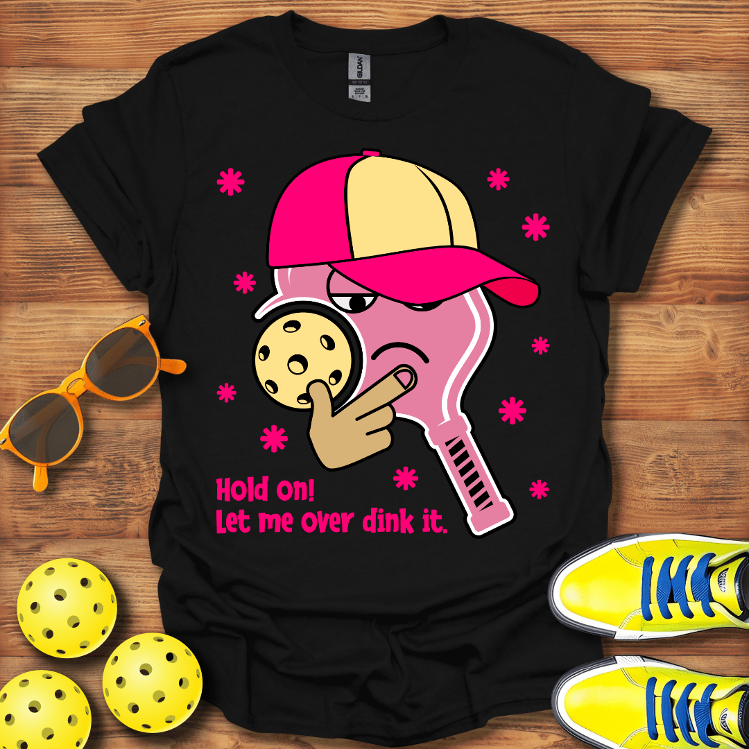 Let Me Over Dink This T-Shirt