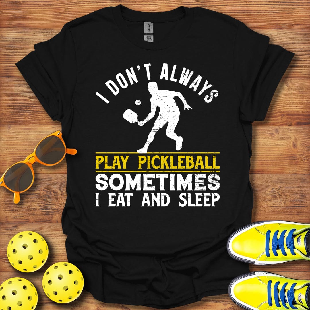 I Don't Always Play T-Shirt