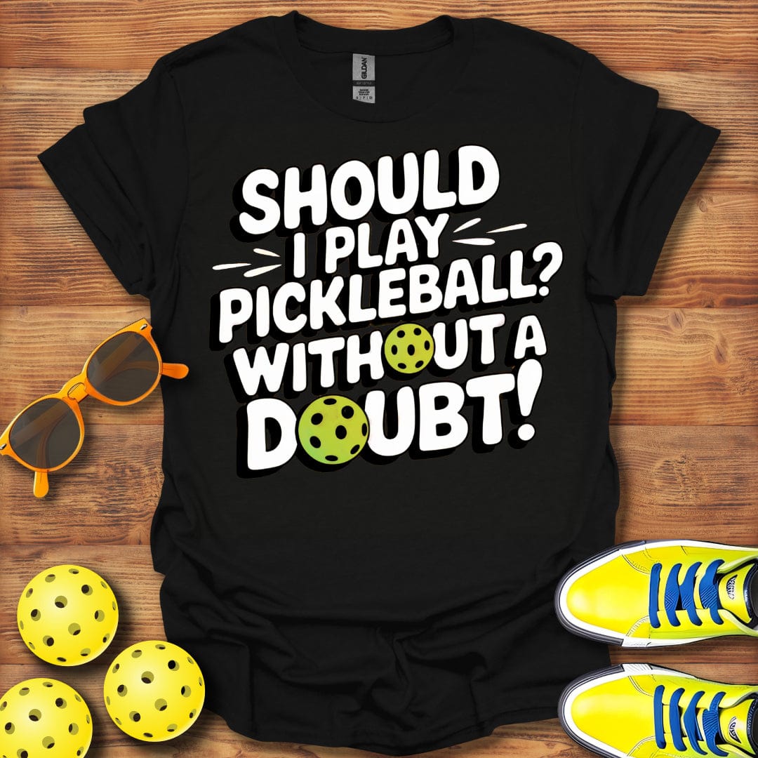 Without A Doubt Pickleball T-Shirt