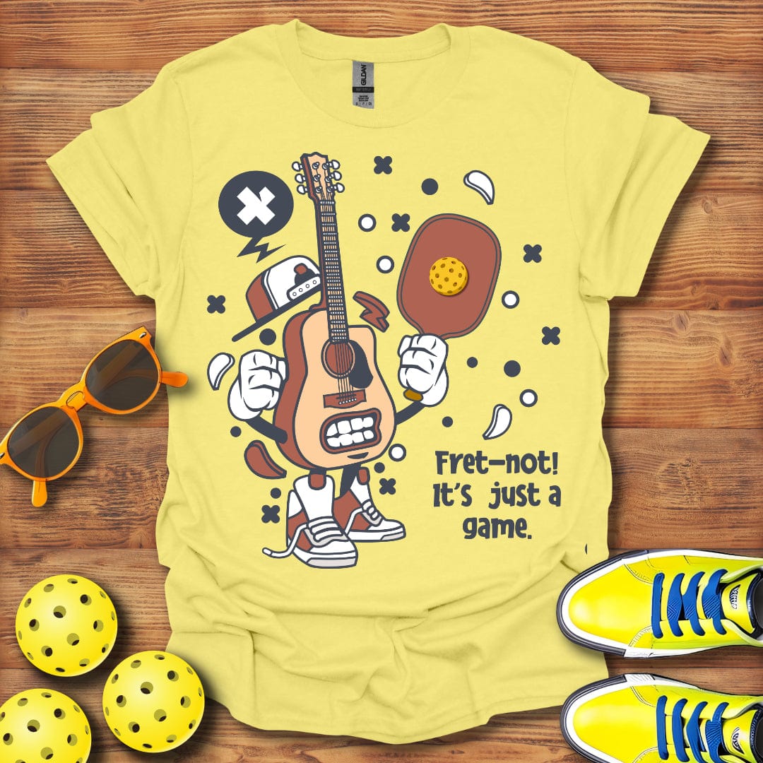 Fret Not, Just A Game T-Shirt