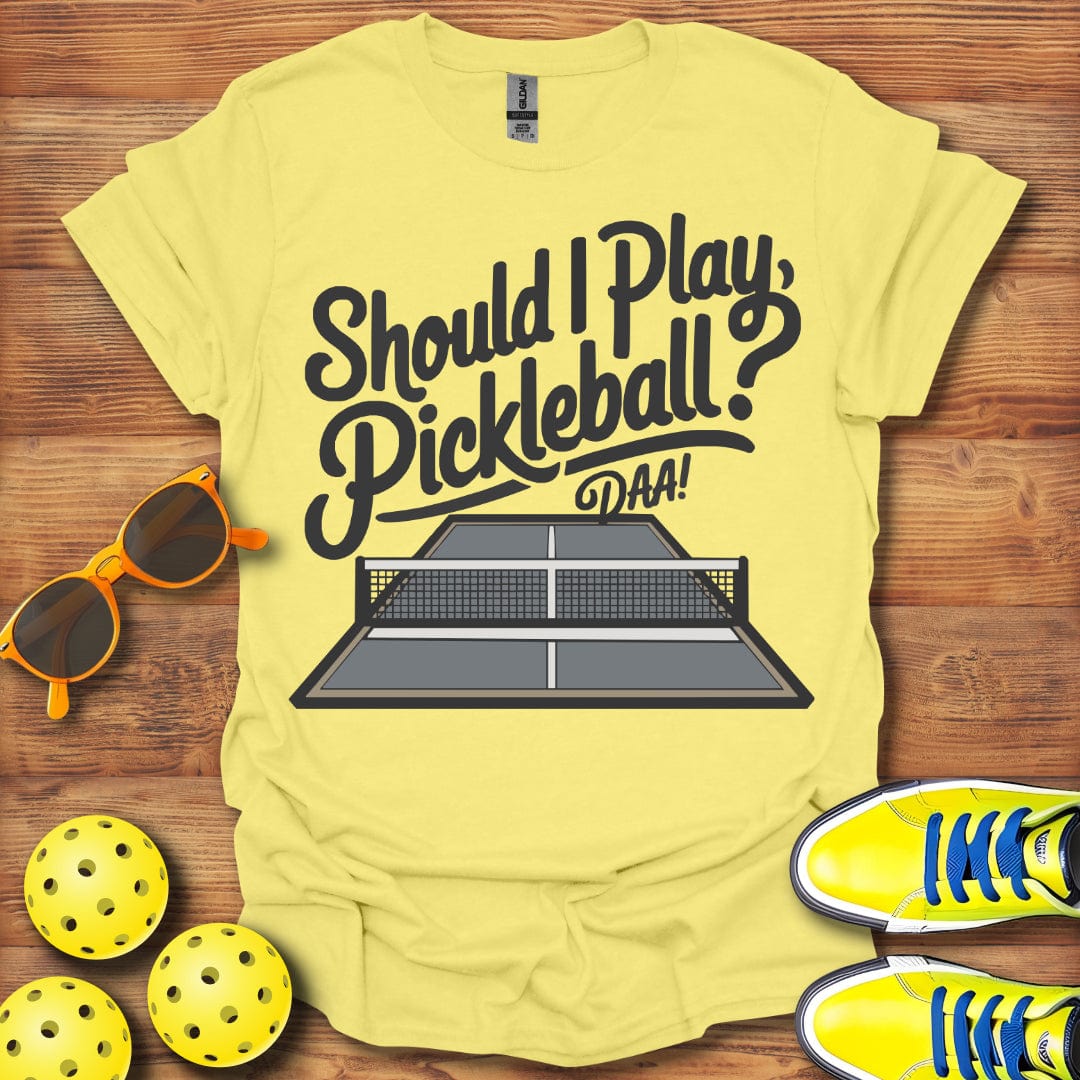 Should I Pickleball Daa T-Shirt