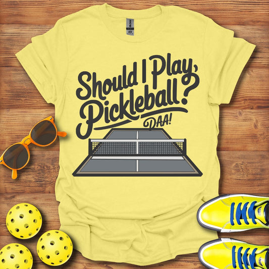 Should I Pickleball Daa T-Shirt