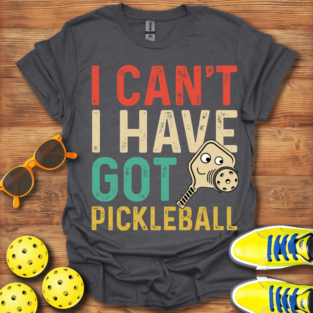 I Can't I Have Got Pickleball Unisex T-Shirt