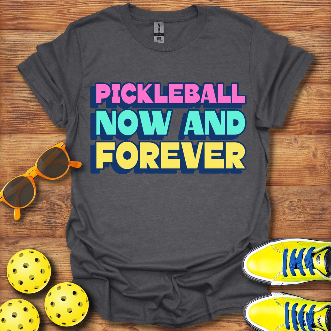 Pickleball Now And Forever T-Shirt