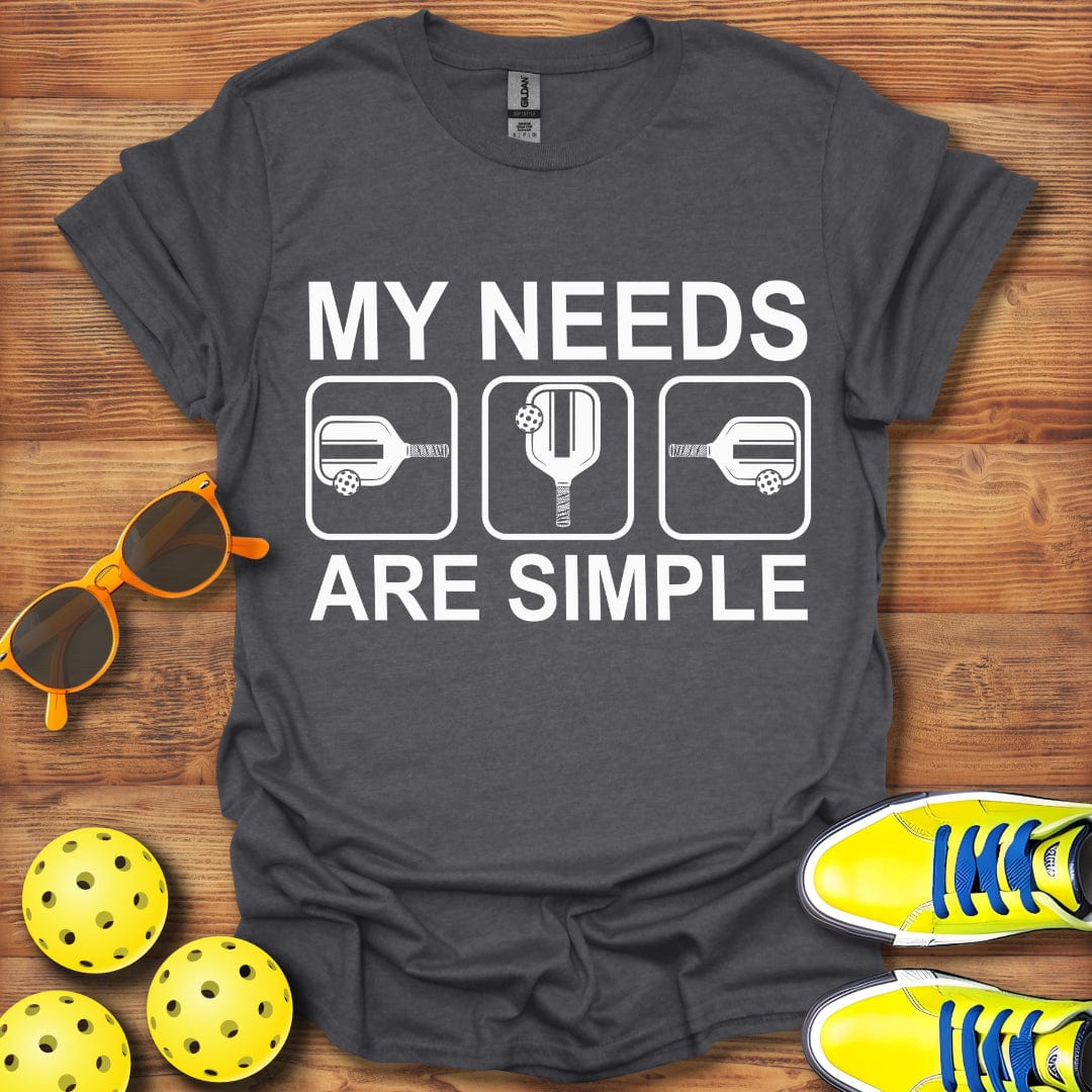 My Needs Are Simple T-Shirt