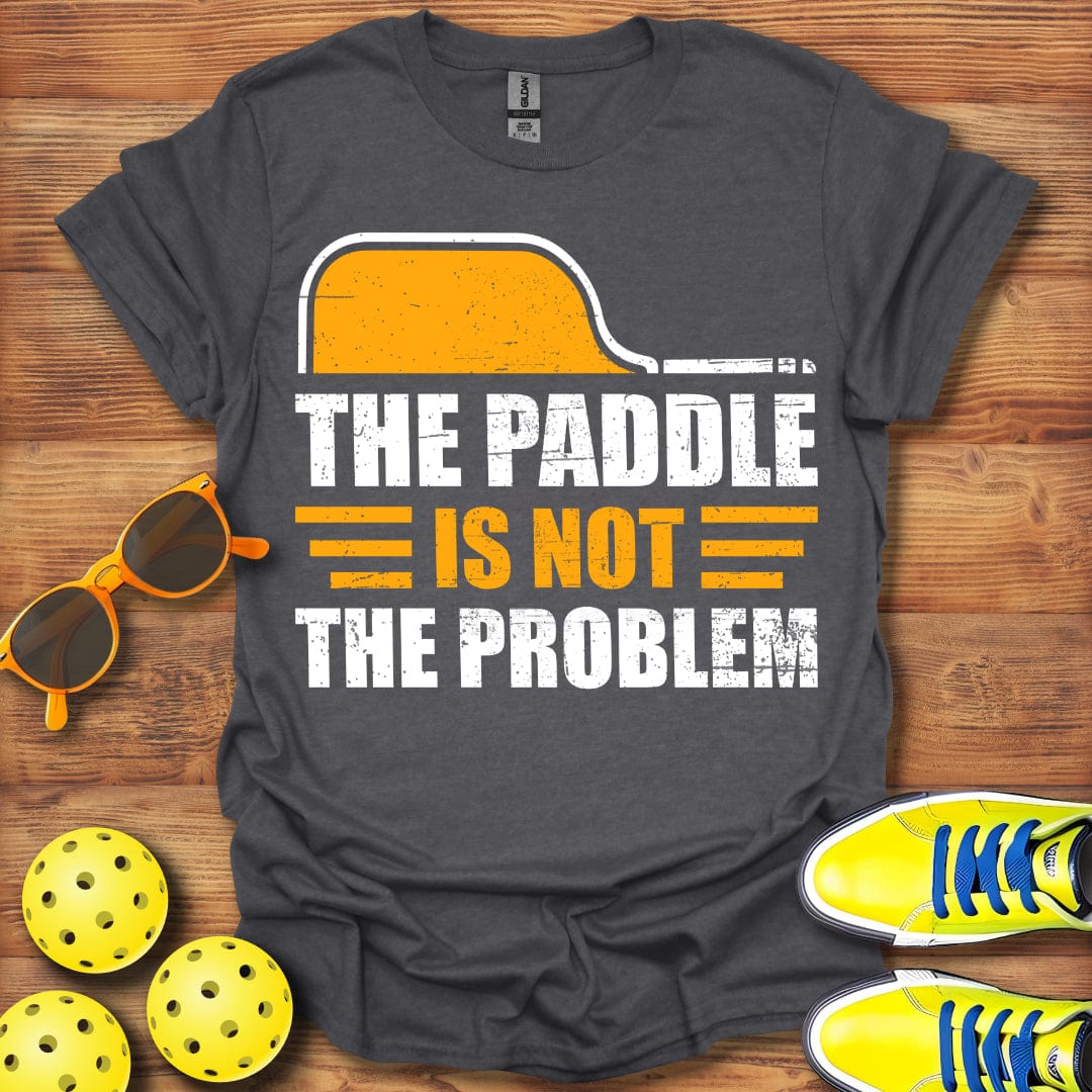 Paddle Is Not The Problem T-Shirt