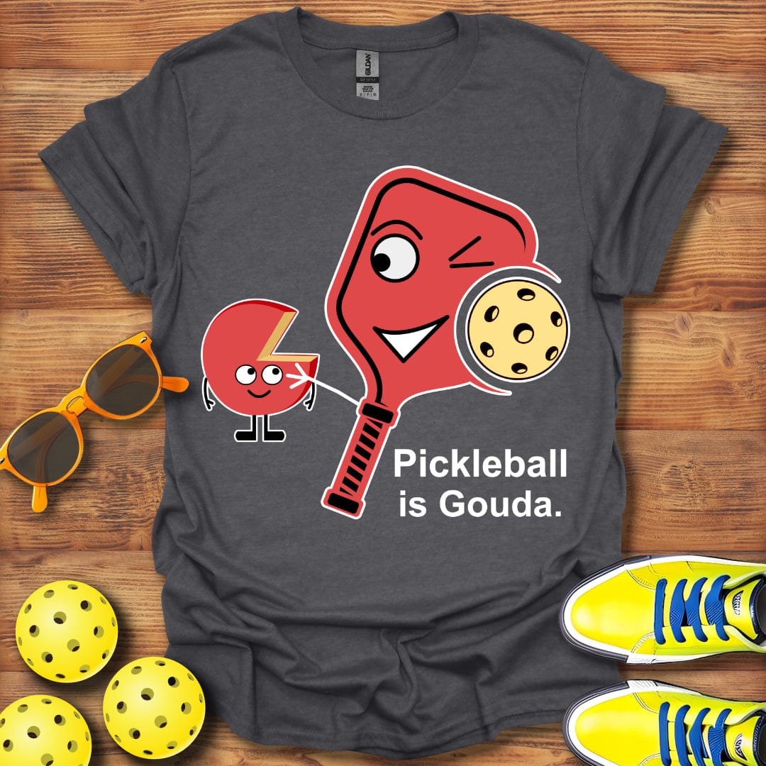 Pickleball is Gouda T-Shirt