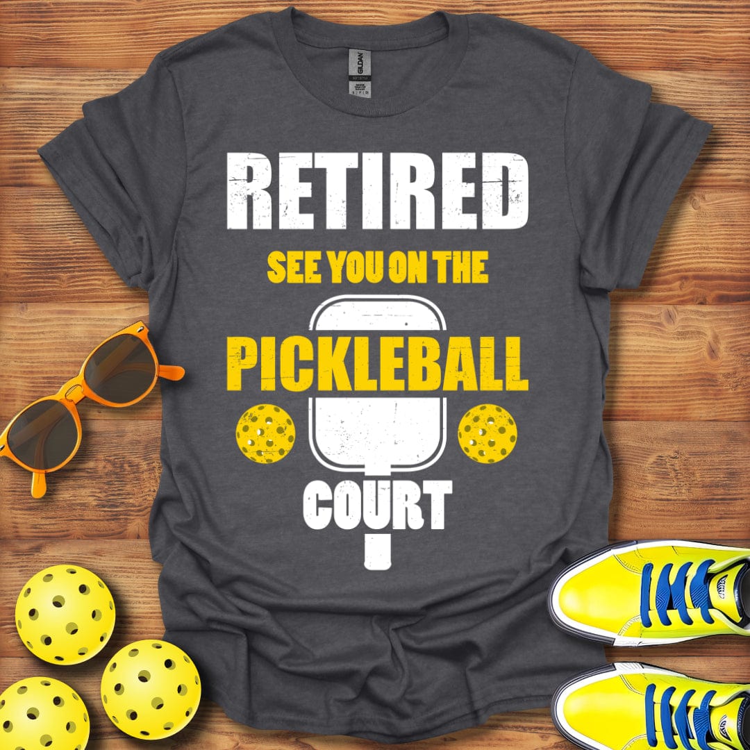 Retired, On The Pickleball Court T-Shirt