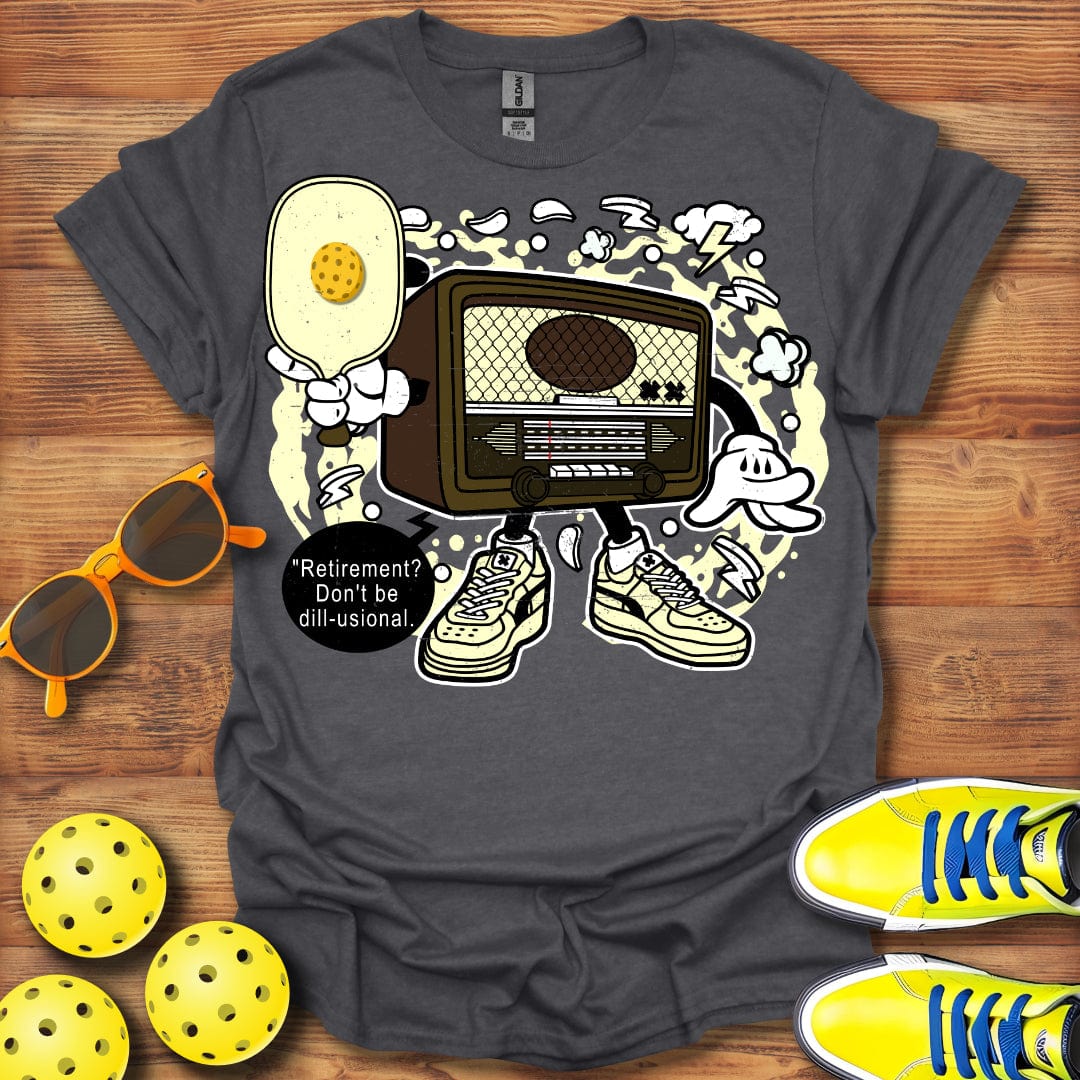 Don't Be Dill-usional T-Shirt