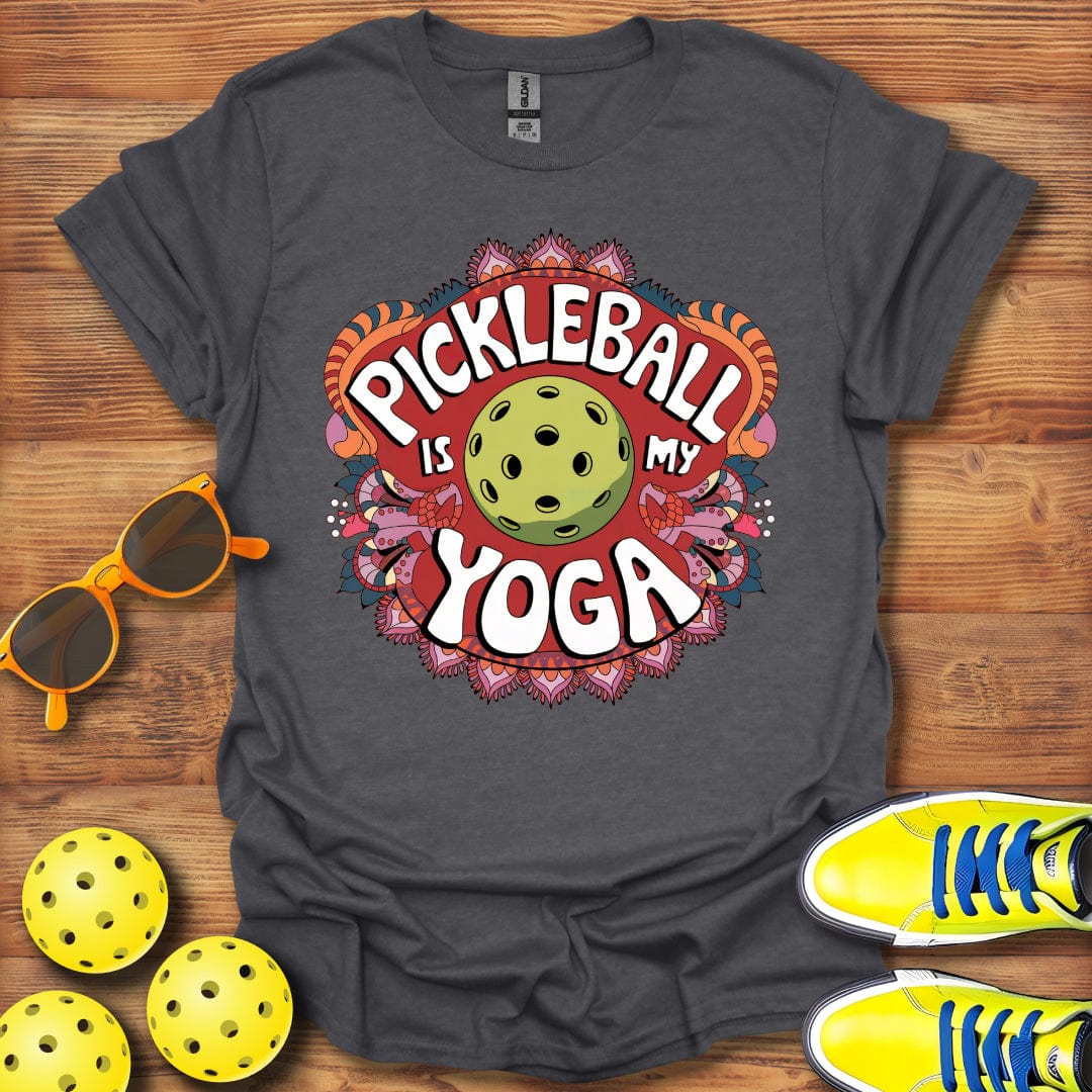 Pickleball Is My Yoga T-Shirt