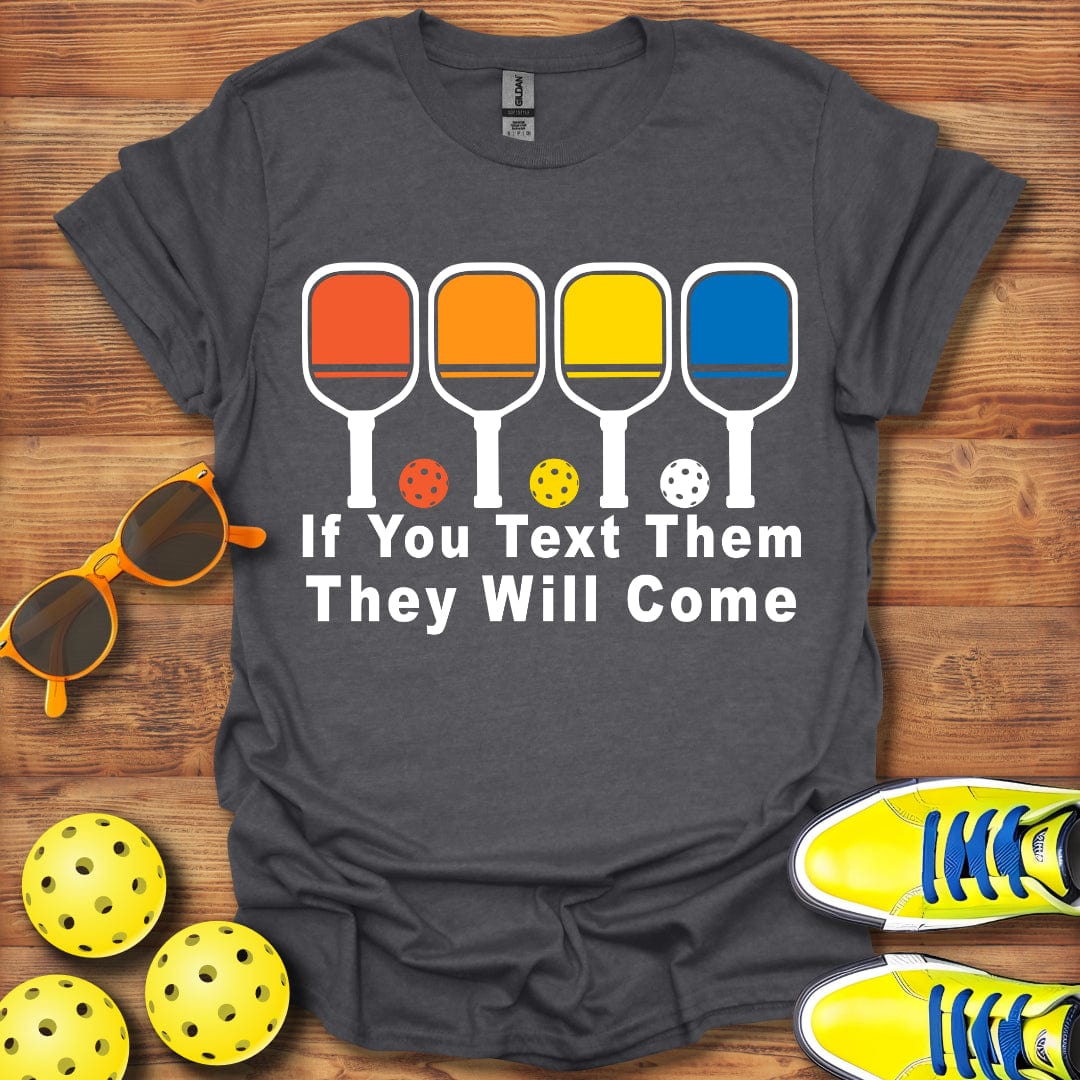 Text Them They Will Come T-Shirt