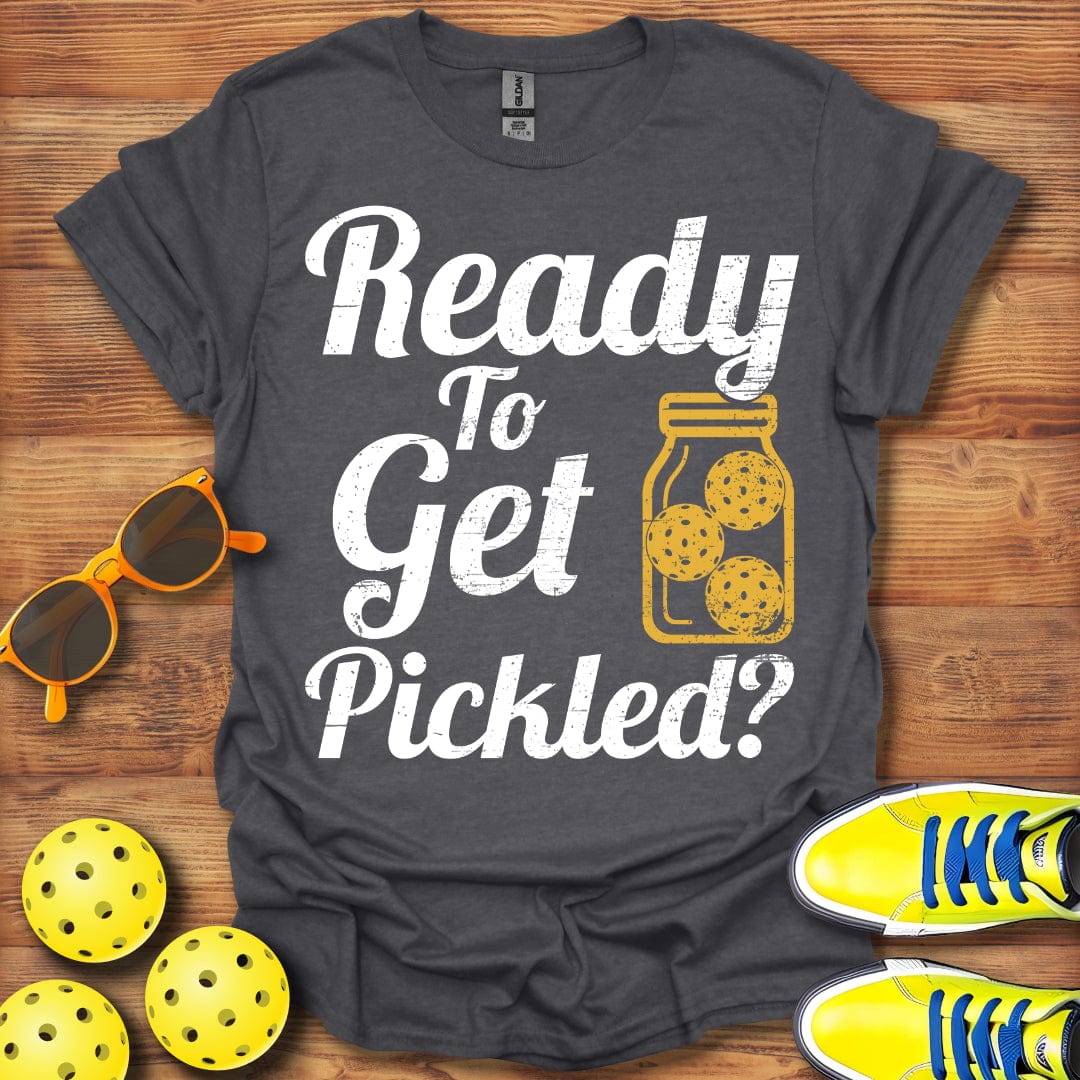 Ready To Get Pickled T-Shirt