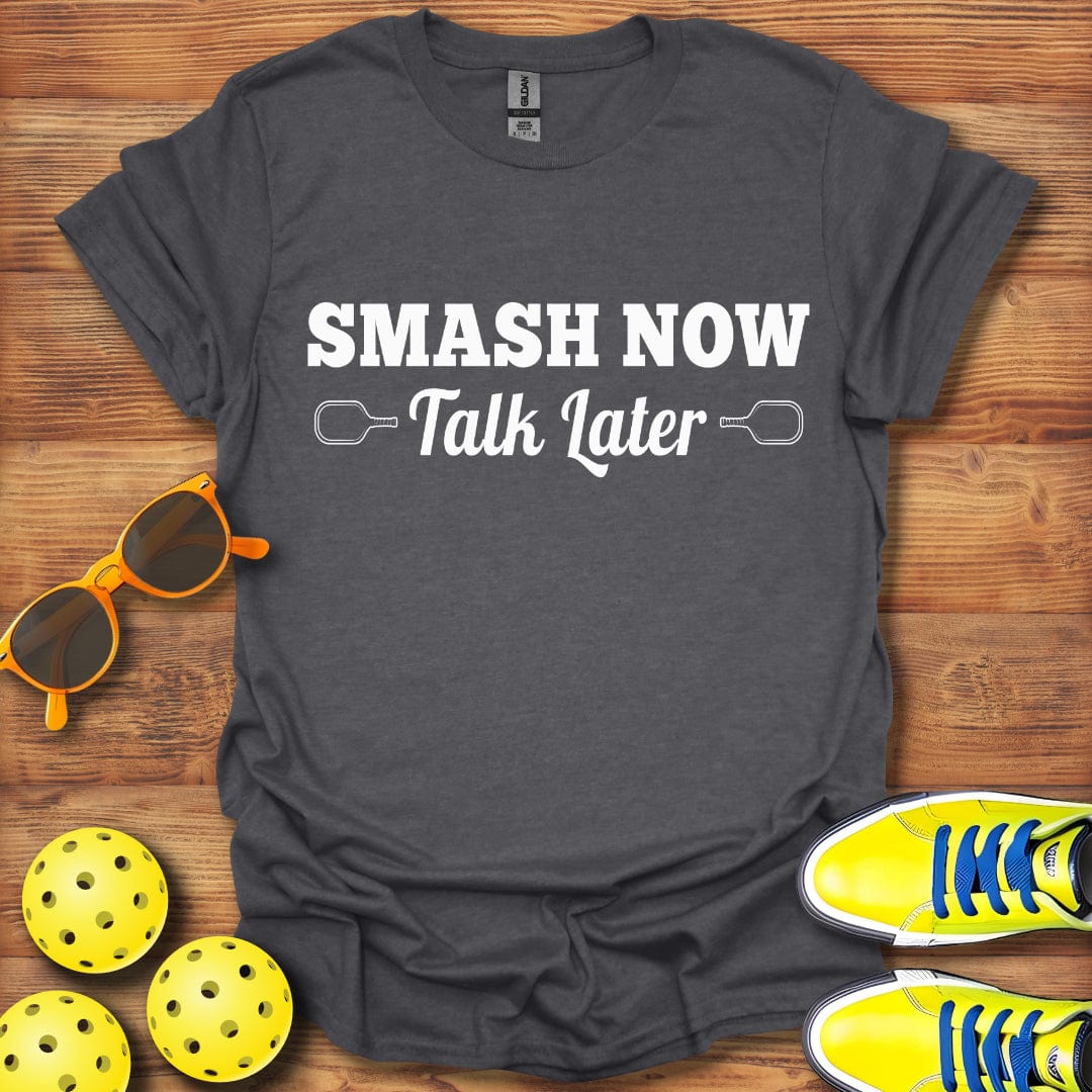 Smash Now Talk Later Pickleball T-Shirt