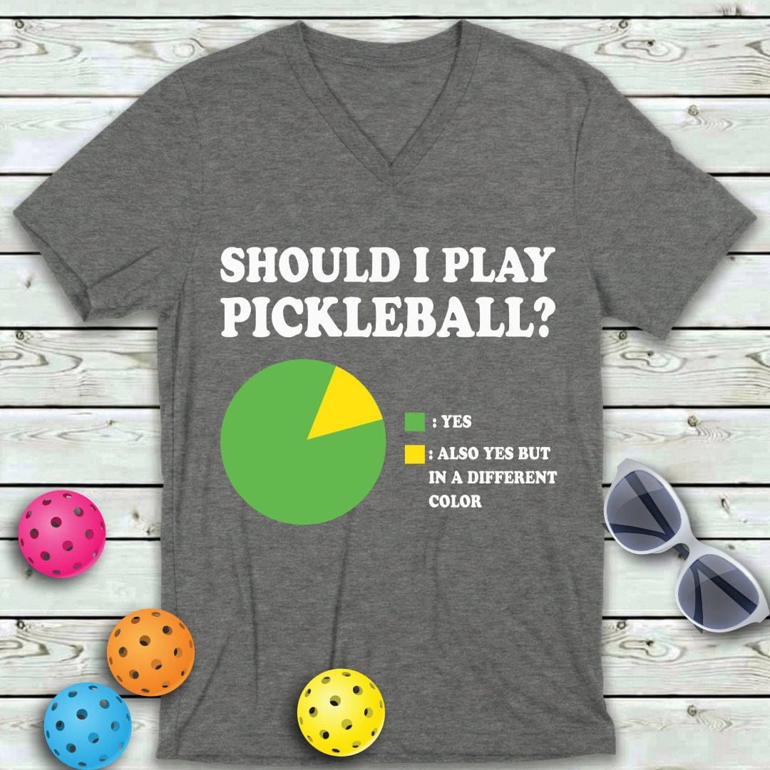 Should I Play Pickleball V-Neck Tee
