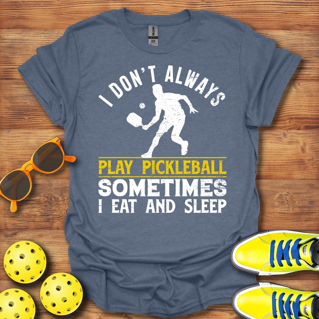I Don't Always Play T-Shirt