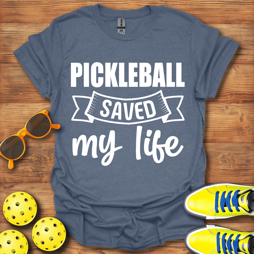 Pickleball Saved  My Life T-Shirt