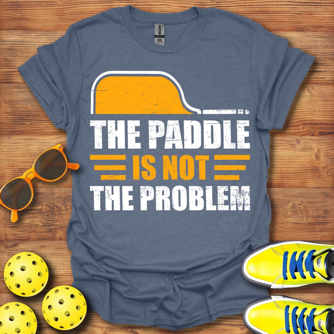 Paddle Is Not The Problem T-Shirt