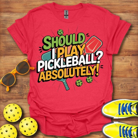 Should I Play, Absolutely  T-Shirt
