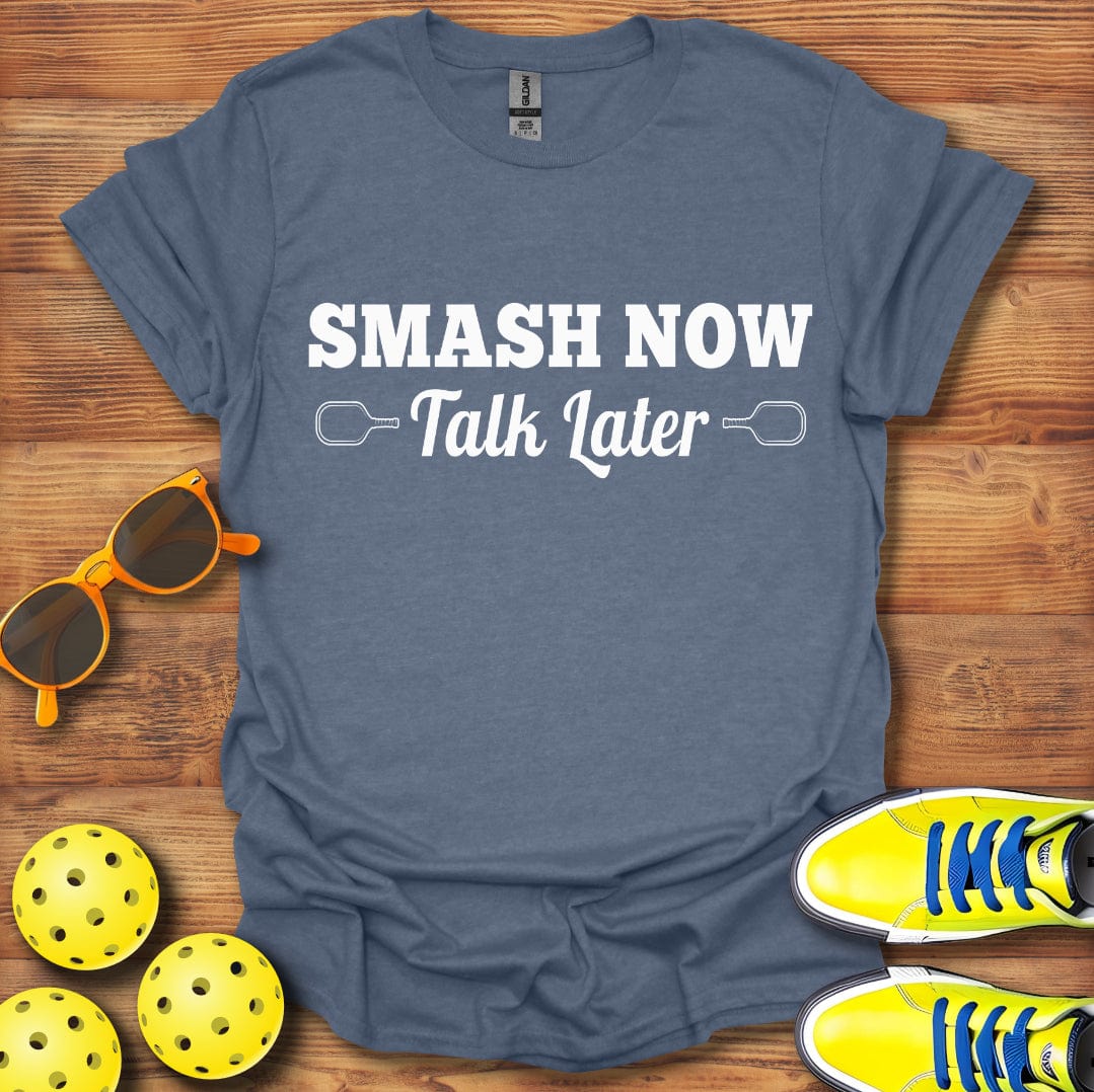Smash Now Talk Later Pickleball T-Shirt