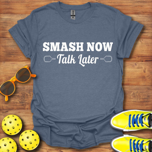 Smash Now Talk Later Pickleball T-Shirt
