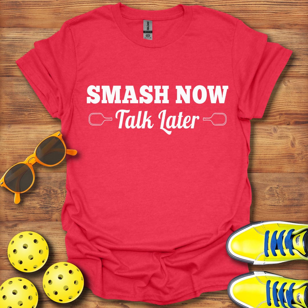 Smash Now Talk Later Pickleball T-Shirt