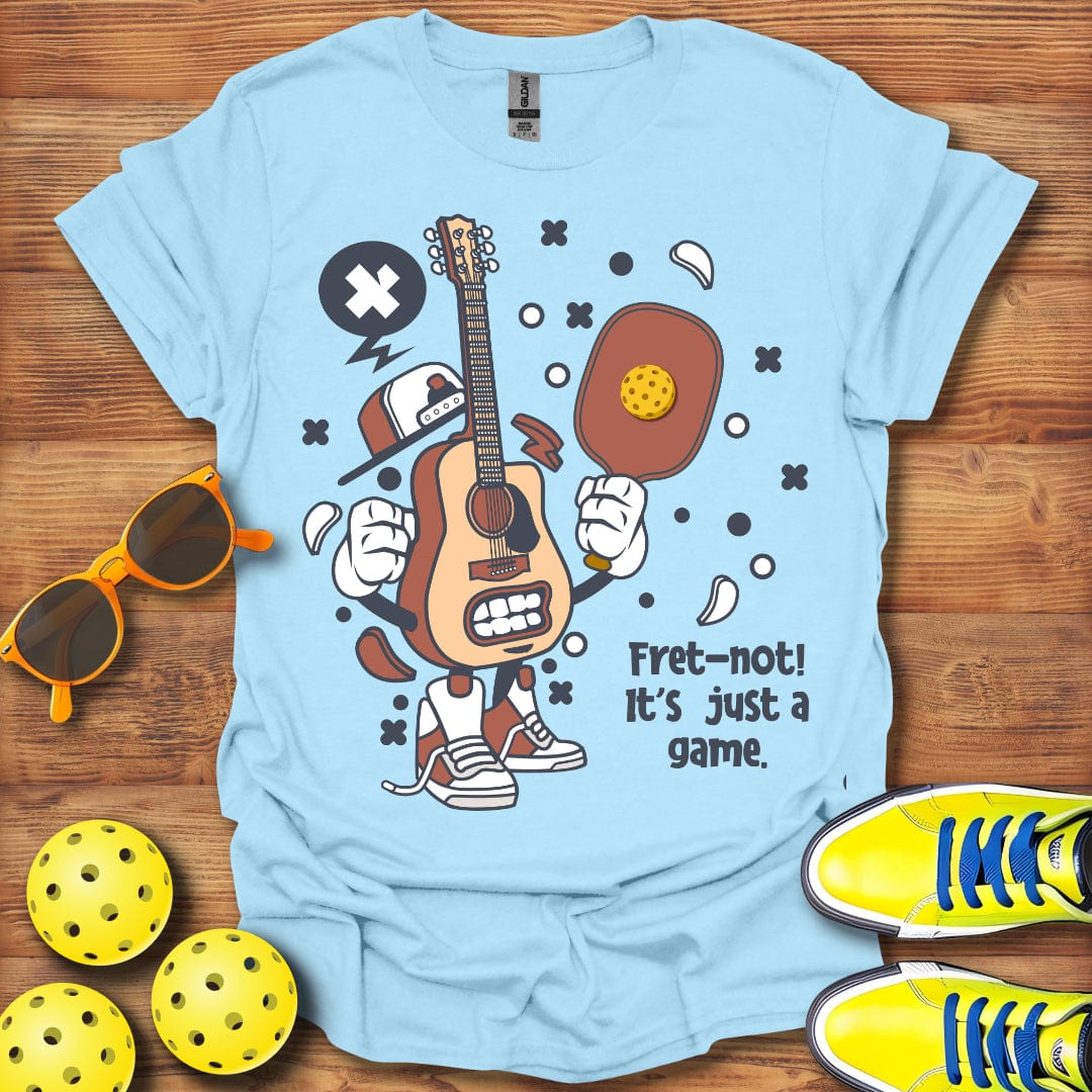Fret Not, Just A Game T-Shirt