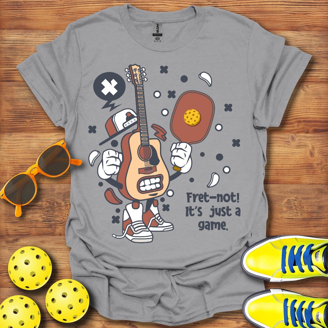 Fret Not, Just A Game T-Shirt