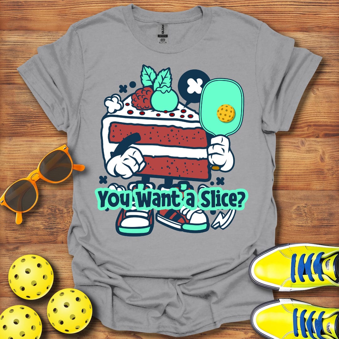 You Want A Slice T-Shirt