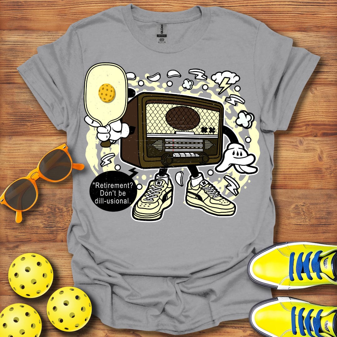 Don't Be Dill-usional T-Shirt
