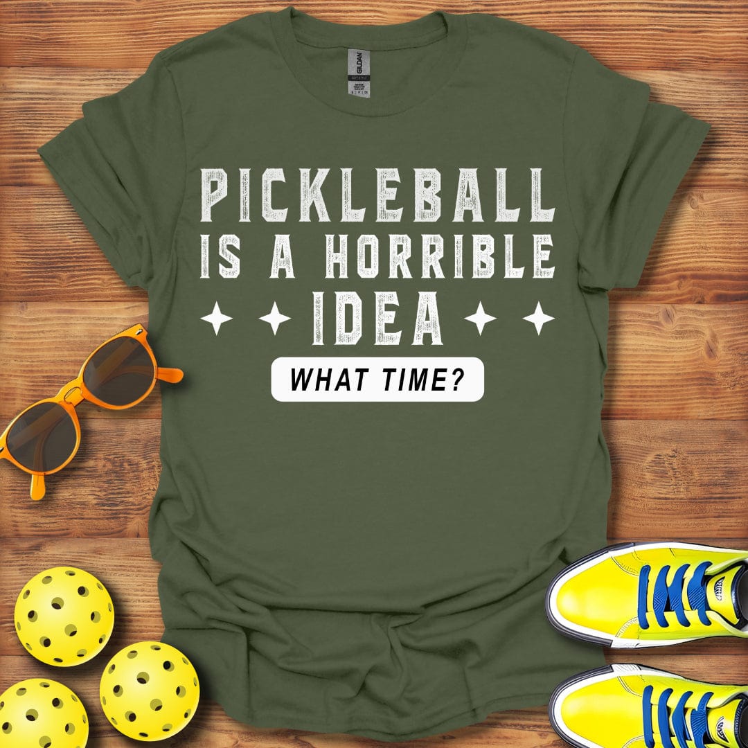 Pickleball Is A Horrible Idea T-Shirt