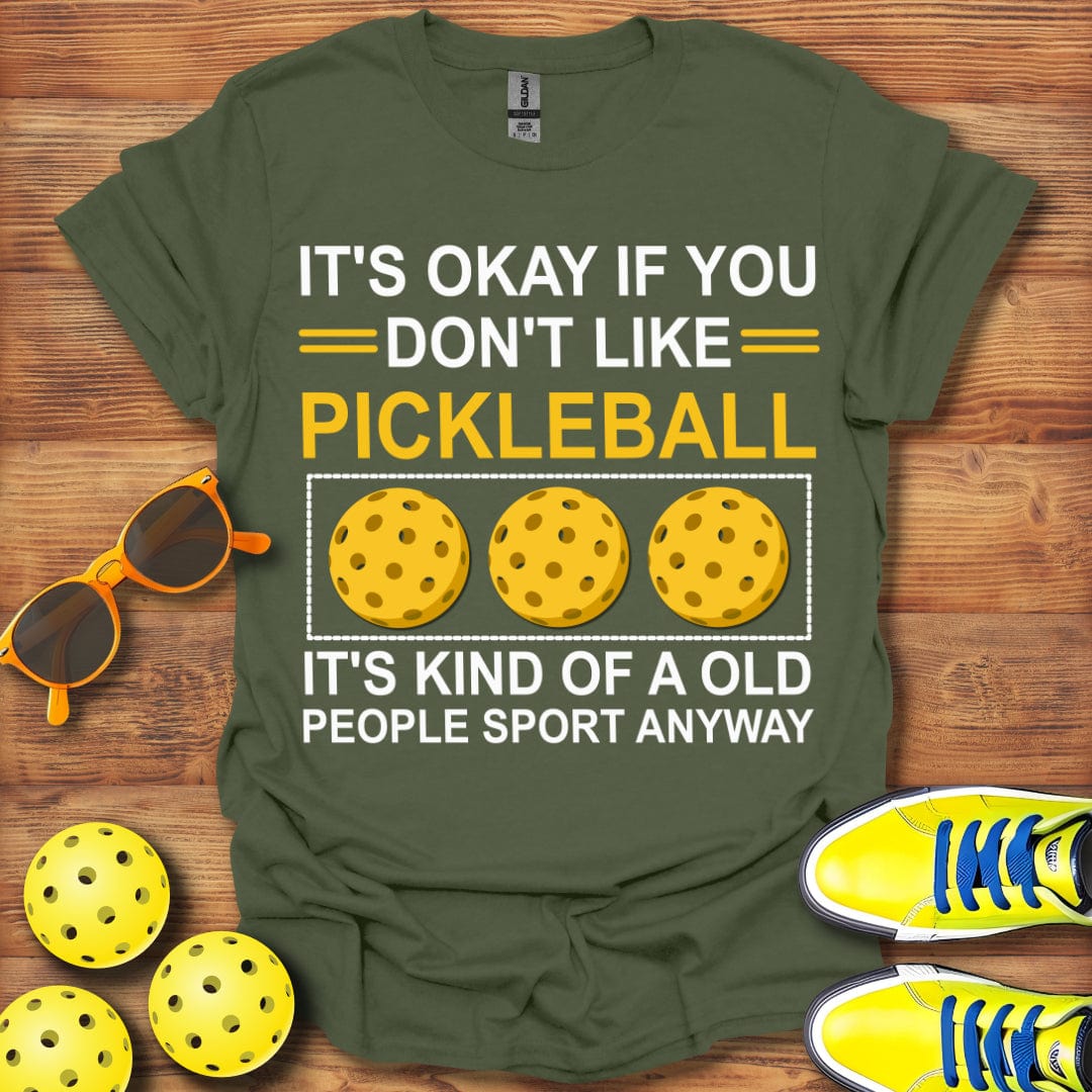 You Don't Like Pickleball T-Shirt