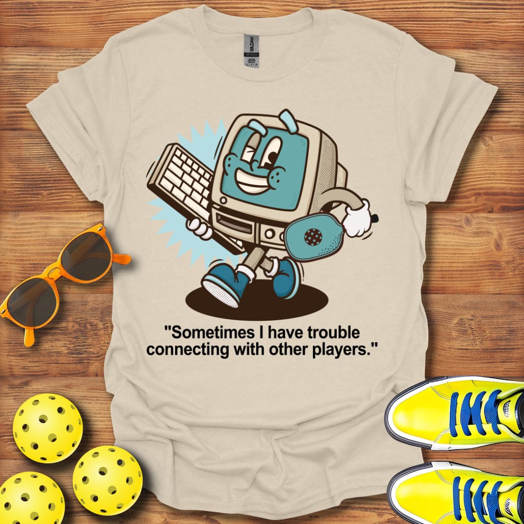 I Have Trouble Connecting T-Shirt