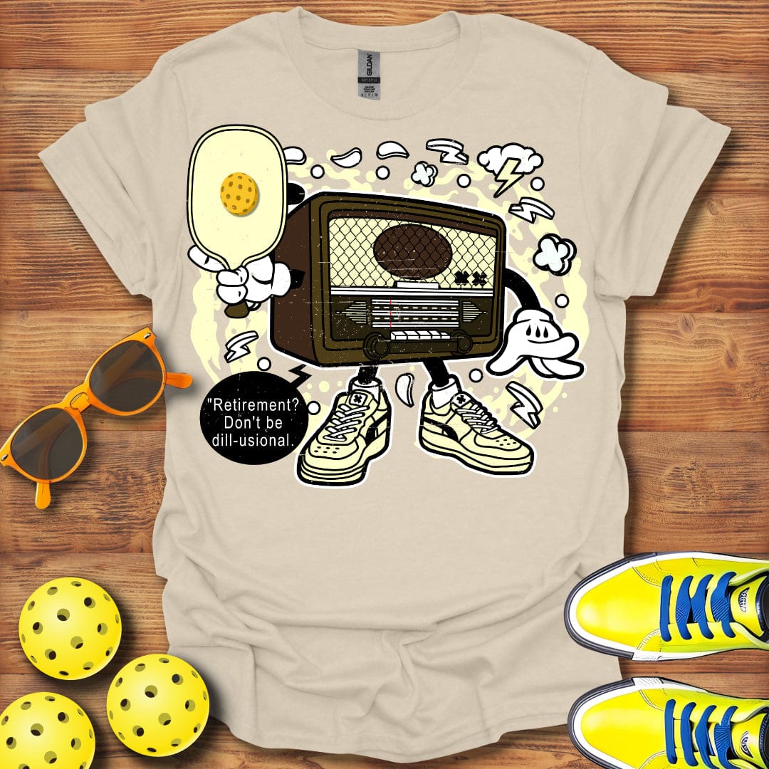 Don't Be Dill-usional T-Shirt