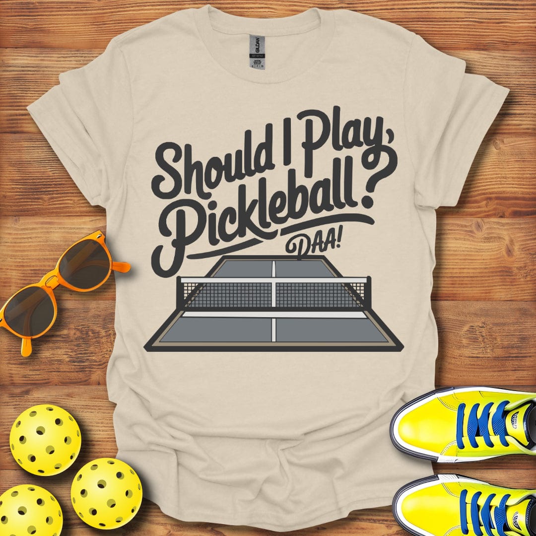 Should I Pickleball Daa T-Shirt