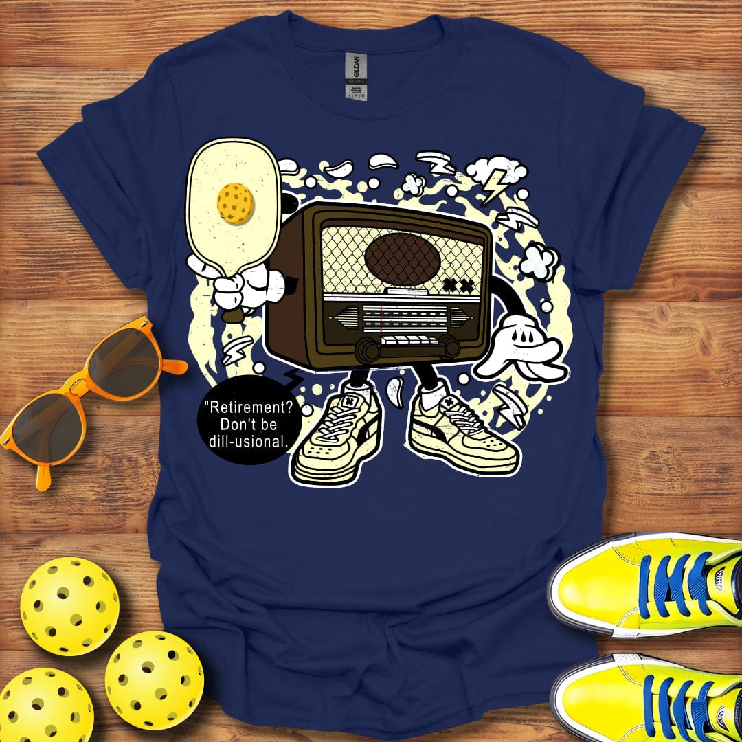 Don't Be Dill-usional T-Shirt