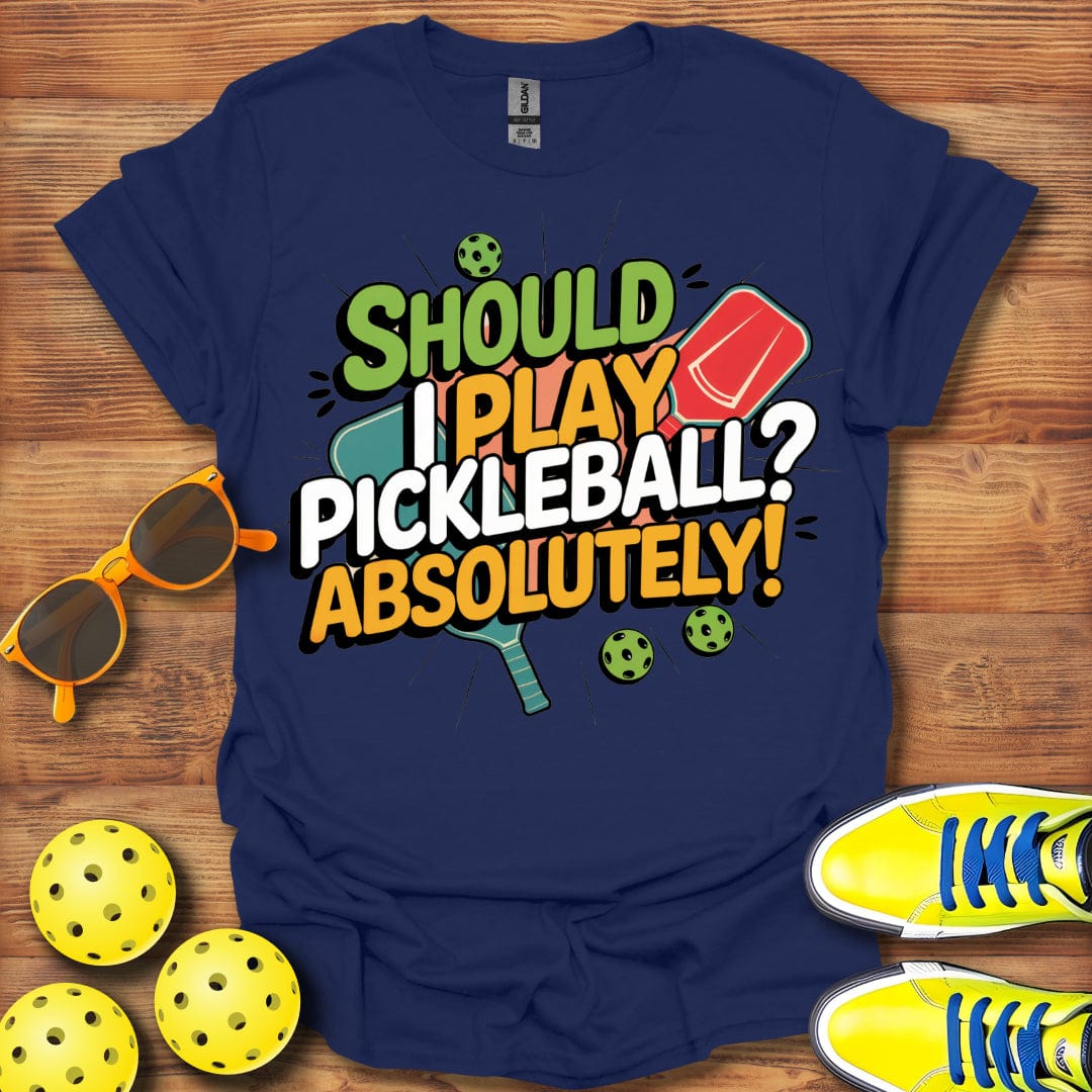 Should I Play, Absolutely  T-Shirt