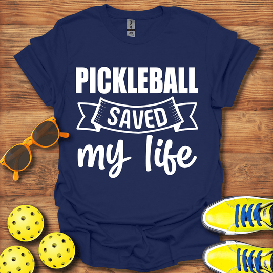 Pickleball Saved  My Life T-Shirt