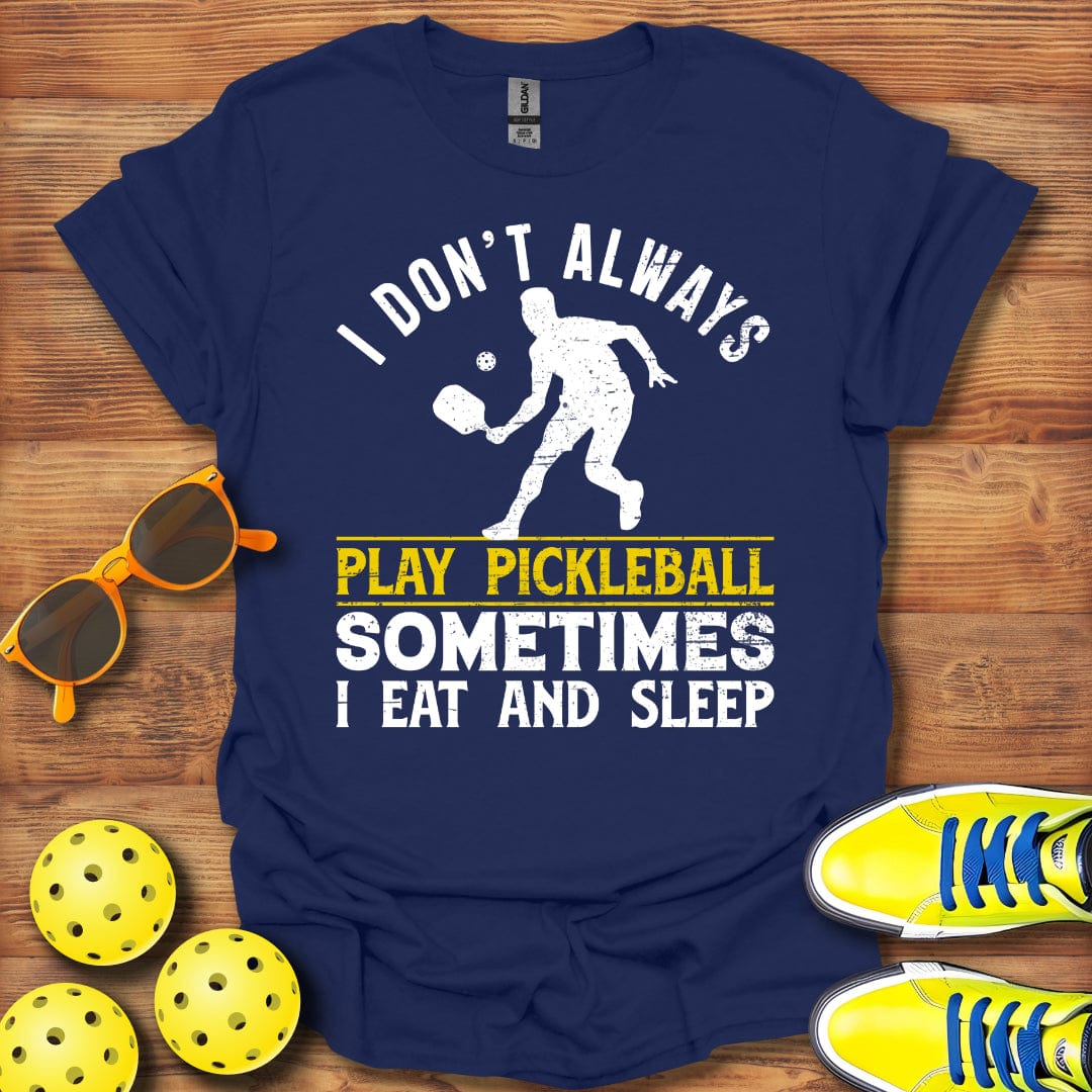 I Don't Always Play T-Shirt
