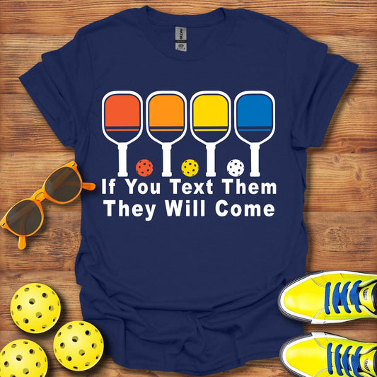 Text Them They Will Come Pickleball T-Shirt