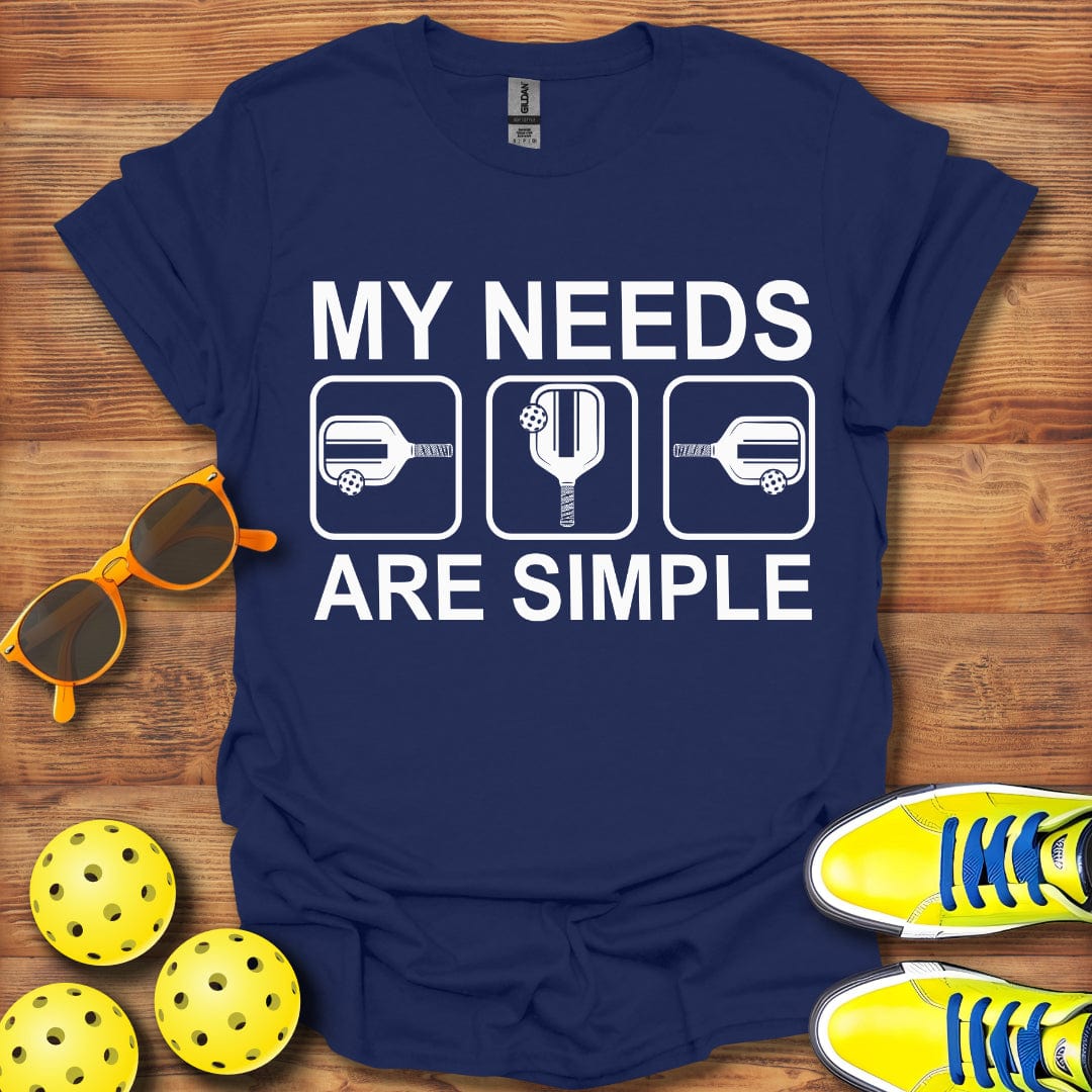 My Needs Are Simple T-Shirt