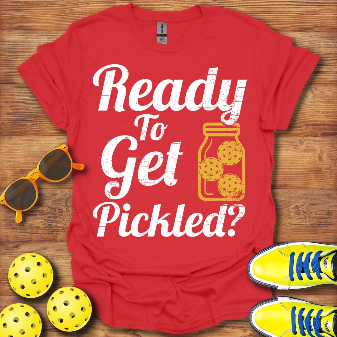 Ready To Get Pickled T-Shirt