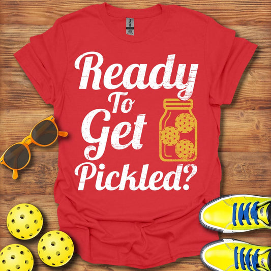 Ready To Get Pickled T-Shirt