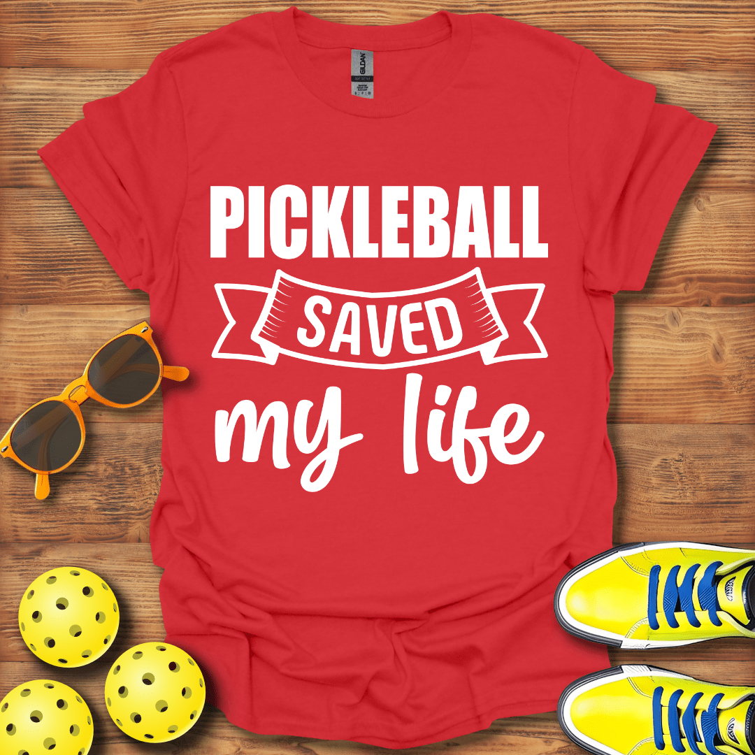 Pickleball Saved  My Life T-Shirt