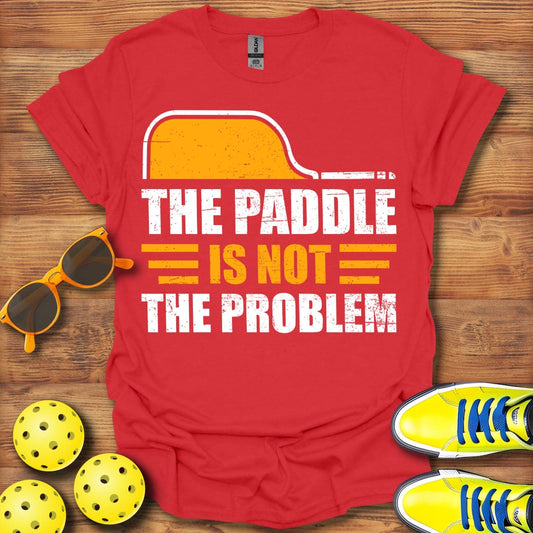 Paddle Is Not The Problem T-Shirt