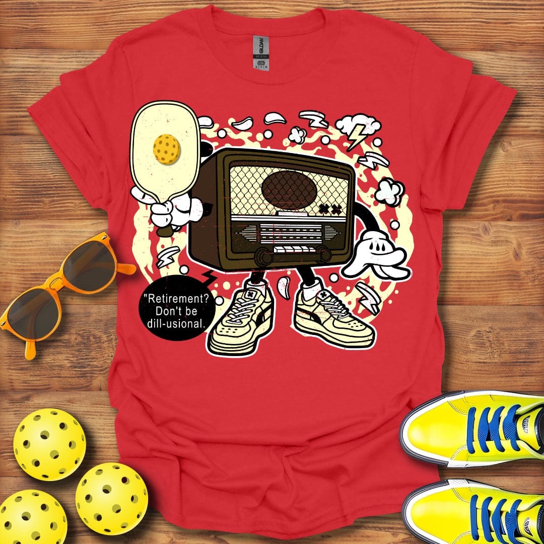 Don't Be Dill-usional T-Shirt