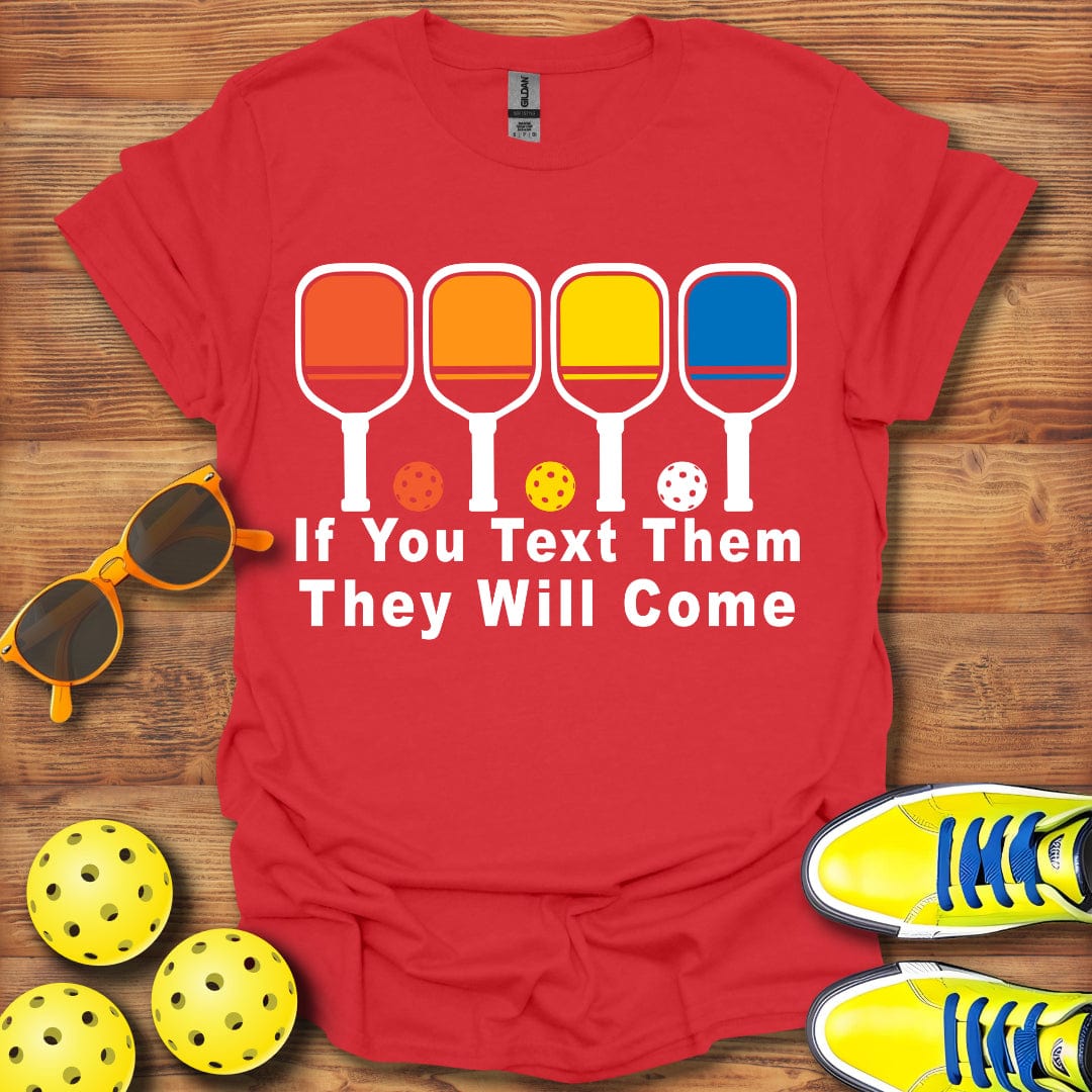 Text Them They Will Come T-Shirt