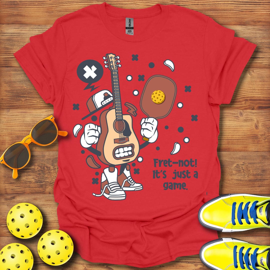 Fret Not, Just A Game T-Shirt