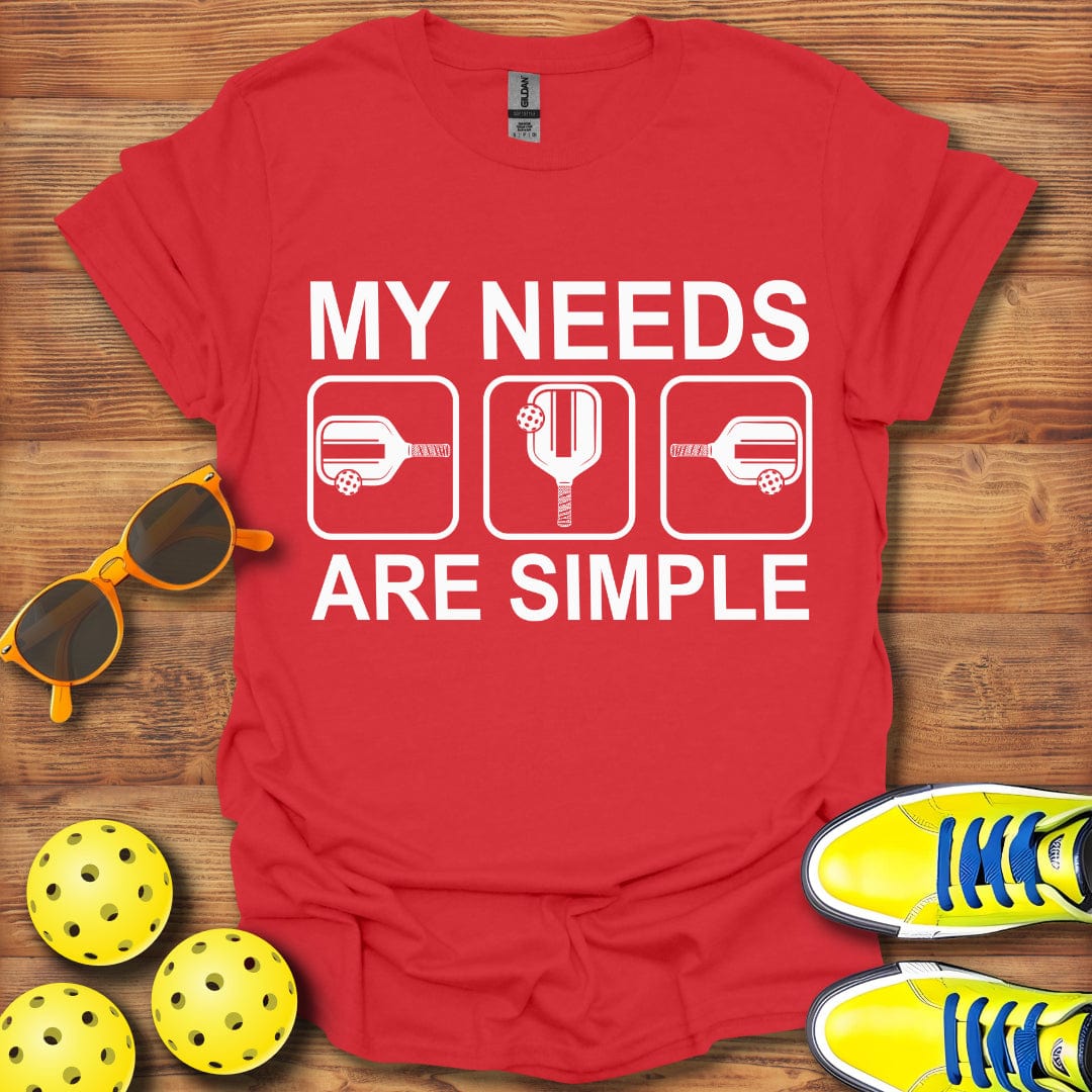 My Needs Are Simple T-Shirt