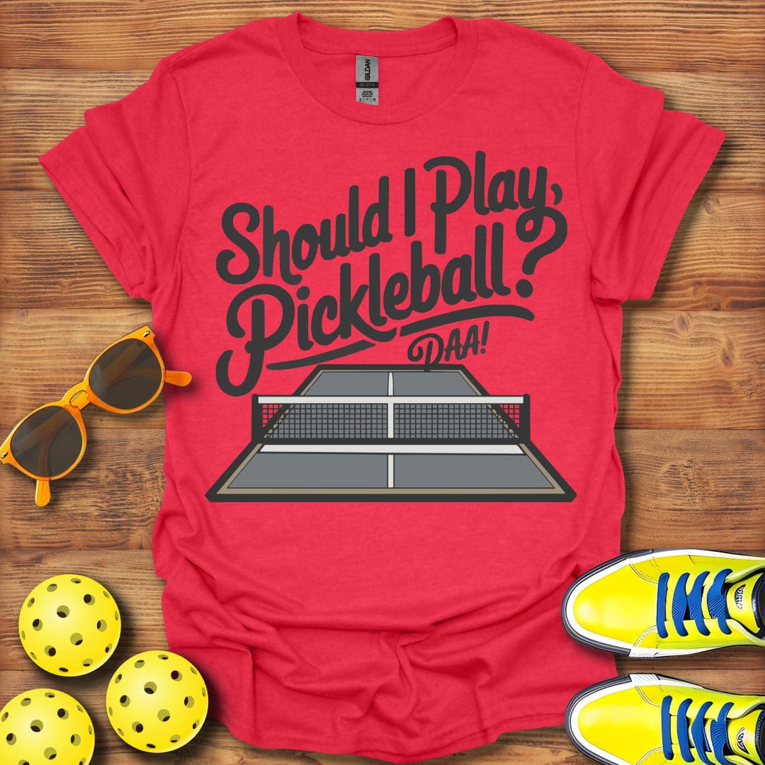 Should I Pickleball Daa T-Shirt